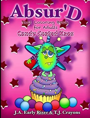 Read The Absurd JUST Coloring Book for Adults: Candy Coated Kaos (Maniacal Confessions Coloring Books) (Volume 4) - Anisa A. Claire file in ePub