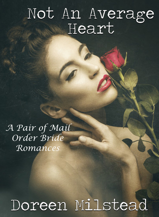 Full Download Not An Average Heart (A Pair of Mail Order Bride Romances) - Doreen Milstead | PDF