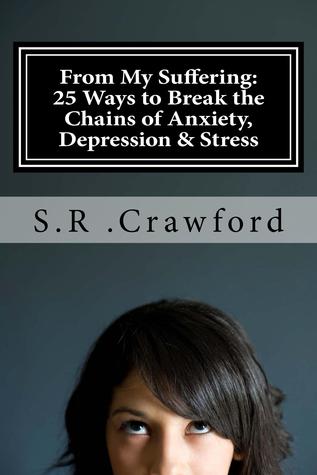Download From My Suffering: 25 Ways to Break the Chains of Anxiety, Depression & Stress - S.R. Crawford file in PDF