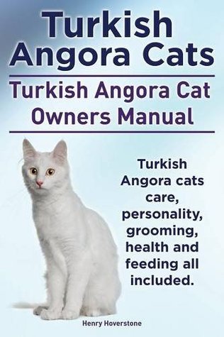 Download Turkish Angora Cats Owner's Manual. Turkish Angora Cats Care, Personality, Grooming, Health and Feeding. - Henry Hoverstone file in ePub