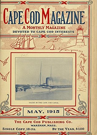 Full Download Cape Code Magazine: a monthly magazine devoted to Cape Cod interests VOLUME May 1915 to April 1916 - Cape Cod Pub. Co. file in PDF