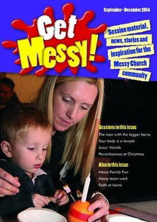 Read Get Messy! September - December 2014: Session Material, News, Stories and Inspiration for the Messy Church Community - Olivia Warburton file in PDF