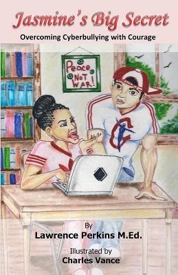 Download Jasmine's Big Secret: Overcoming Cyber-Bullying with Courage - Lawrence Perkins | PDF