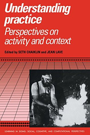 Read Online Understanding Practice: Perspectives on Activity and Context (Learning in Doing: Social, Cognitive and Computational Perspectives) - Seth Chaiklin | ePub