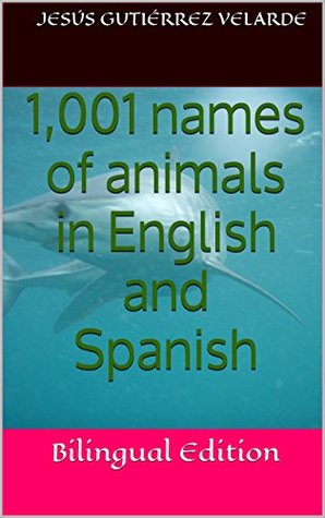 Download 1,001 names of animals in English and Spanish: Bilingual Edition - Jesús Gutiérrez Velarde file in PDF
