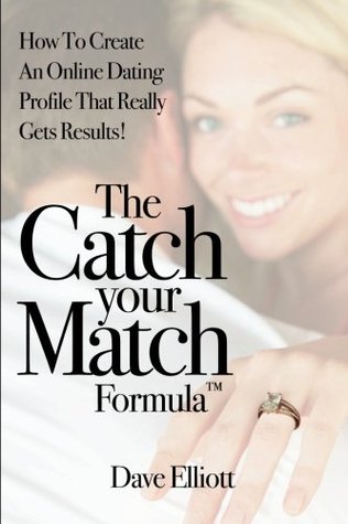 Download The Catch Your Match Formula: How to Create an Online Dating Profile That Really Gets Results! - Dave Elliott | PDF