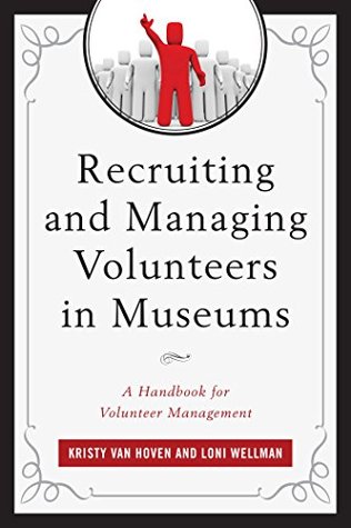 Full Download Recruiting and Managing Volunteers in Museums: A Handbook for Volunteer Management (American Association for State and Local History) - Kristy Van Hoven | ePub
