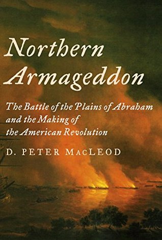 Read Northern Armageddon: The Battle of the Plains of Abraham and the Making of the American Revolution - D. Peter Macleod file in ePub
