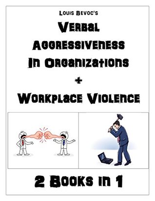 Full Download Verbal Aggressiveness in Organizations   Workplace Violence: 2 Books in 1 - Louis Bevoc | ePub
