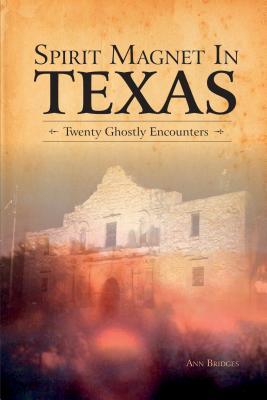 Read Spirit Magnet in Texas: 20 Ghostly Encounters - Ann Bridges file in PDF