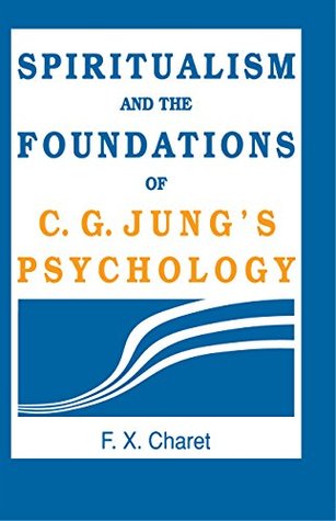 Read Spiritualism and the Foundations of C. G. Jung's Psychology: - F.X. Charet file in PDF