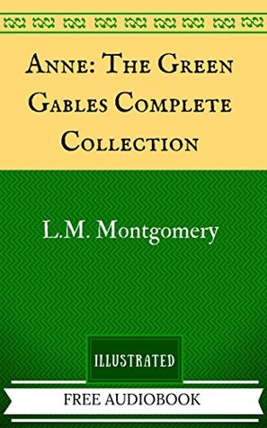 Read Anne: The Green Gables Complete Collection: By L.M. Montgomery - Illustrated And Unabridged - L.M. Montgomery | ePub