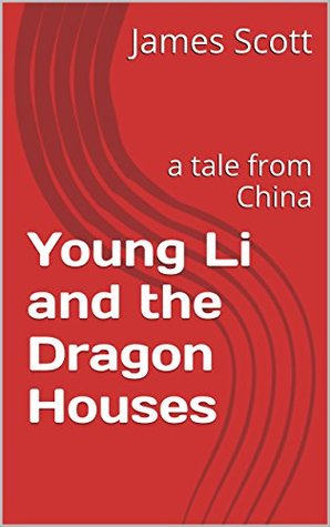 Download Young Li and the Dragon Houses: a tale from China - James W. Scott file in PDF