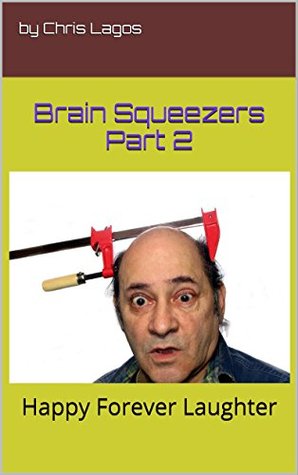 Read Brain Squeezers Part 2: Happy Forever Laughter - Chris Lagos file in PDF