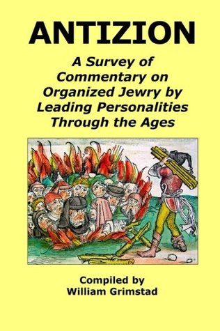 Read Online Antizion: a survey of commentary on organized jewry by leading personalities through the ages - William Grimstad | PDF