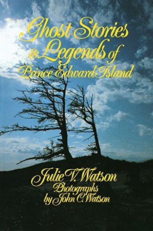 Read Online Ghost Stories and Legends of Prince Edward Island - Julie V. Watson file in ePub