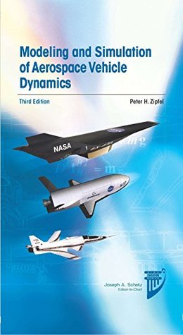 Read Modeling and Simulation of Aerospace Vehicle Dynamics (Aiaa Education Series) - Peter H. Zipfel | PDF