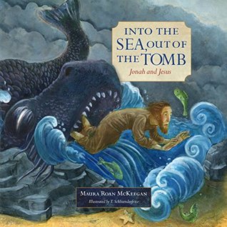 Read Online Into the Sea, Out of the Tomb: Jonah and Jesus (Old and New) - Maura Roan McKeegan file in ePub