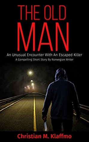 Download The Old Man: An Unusual Encounter With An Escaped Killer - Christian Klaffmo file in PDF