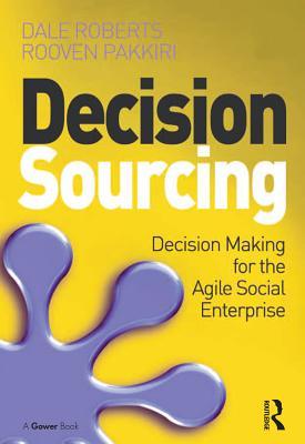 Read Online Decision Sourcing: Decision Making for the Agile Social Enterprise - Dale Roberts | ePub