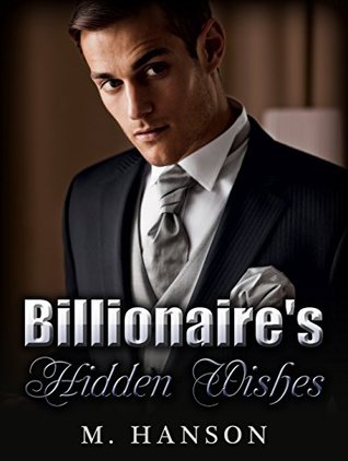 Download BILLIONAIRE: Billionaire's Hidden Wishes (Romance, A Dark New Adult Billionaire Romance, Billionaire) (Romance, Contemporary Romance, Untamed Billionaire Standalone) - M. Hanson | ePub