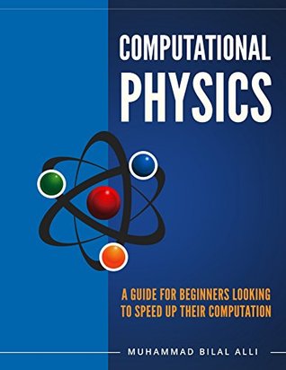 Read Online Computational Physics: A Guide For Beginners Looking To Speed Up Their Computation - First Edition - Muhammad Bilal Alli | ePub