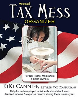 Read Online Annual Tax Mess Organizer For Nail Techs, Manicurists & Salon Owners (Annual Taxes) - Kiki Canniff | ePub