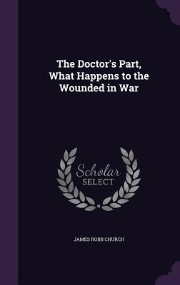 Read The Doctor's Part, What Happens to the Wounded in War - James Robb Church file in ePub