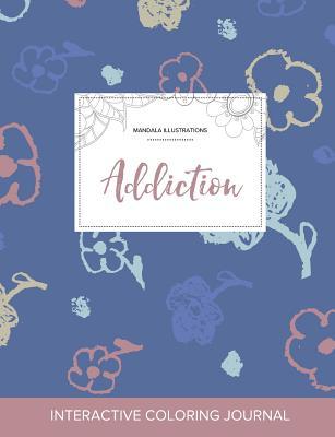 Read Online Adult Coloring Journal: Addiction (Mandala Illustrations, Simple Flowers) - Courtney Wegner file in ePub