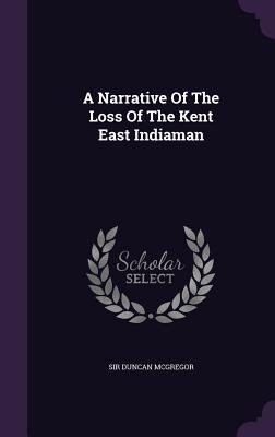 Download A Narrative of the Loss of the Kent East Indiaman - Sir Duncan McGregor file in PDF