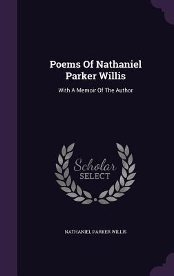 Full Download Poems of Nathaniel Parker Willis: With a Memoir of the Author - Nathaniel Parker Willis | PDF