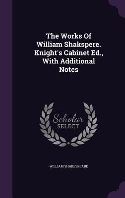 Read The Works of William Shakspere. Knight's Cabinet Ed., with Additional Notes - William Shakespeare | PDF