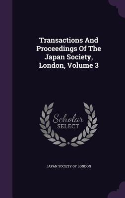 Download Transactions and Proceedings of the Japan Society, London, Volume 3 - Japan Society of London | PDF