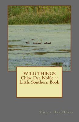 Read WILD THINGS Chloe Dee Noble Little Southern Book - Chloe Dee Noble | PDF