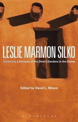 Read Online Leslie Marmon Silko: Ceremony, Almanac of the Dead, Gardens in the Dunes - David L. Moore | ePub