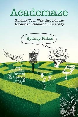 Read Academaze: Finding Your Way Through the American Research University - Sydney Phlox file in PDF