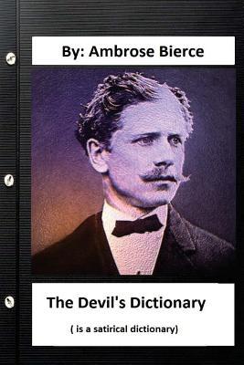 Full Download The Devil's Dictionary. ( Is a Satirical Dictionary) by: Ambrose Bierce - Ambrose Bierce | PDF