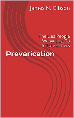 Full Download Prevarication: The Lies People Weave Just To Irritate Others - James N. Gibson file in PDF