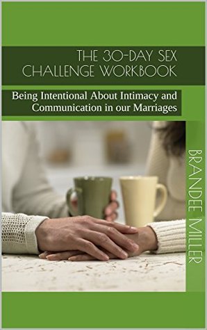 Full Download The 30-day Sex Challenge Workbook: Being Intentional About Intimacy and Communication in our Marriages - Brandee Miller file in ePub