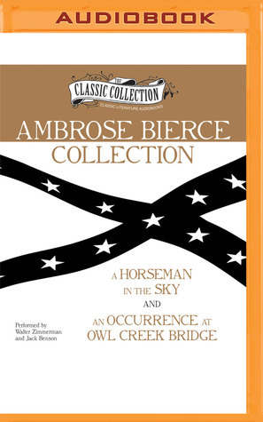 Full Download Ambrose Bierce Collection: A Horseman in the Sky, An Occurrence at Owl Creek Bridge - Ambrose Bierce | PDF