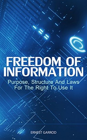 Full Download Freedom Of Information: Purpose, Structure And Laws For The Right To Use It - Ernest Garrod | ePub