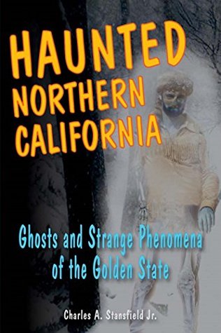 Download Haunted Northern California: Ghosts and Strange Phenomena of the Golden State - Charles A. Stansfield Jr. | ePub