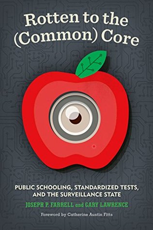 Full Download Rotten to the (Common) Core: Public Schooling, Standardized Tests, and the Surveillance State - Joseph P. Farrell file in PDF
