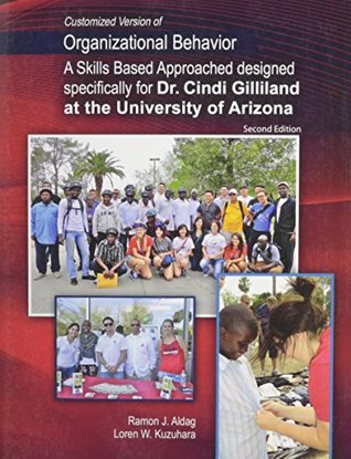 Full Download Customized Version of Organizational Behavior: A Skills Based Approach designed specifically for Cynthia Gilliland at the University of Arizona - GILLILAND CYNTHIA | PDF