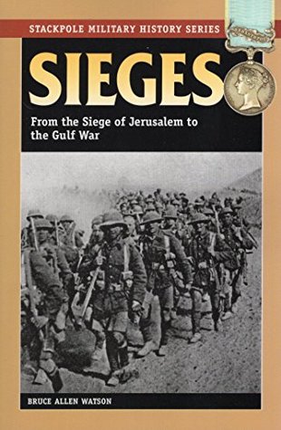 Read Online Sieges: From the Siege of Jerusalem to the Gulf War (Stackpole Military History Series) - Bruce Allen Watson file in ePub