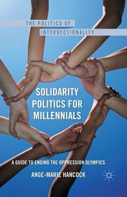 Download Solidarity Politics for Millennials: A Guide to Ending the Oppression Olympics - Ange-Marie Hancock | PDF