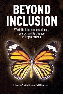 Download Beyond Inclusion: Worklife Interconnectedness, Energy, and Resilience in Organizations - J. Goosby Smith file in PDF