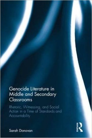 Download Genocide Literature in Middle and Secondary Classrooms: Rhetoric, Witnessing, and Social Action in a Time of Standards and Accountability - Sarah J. Donovan file in PDF