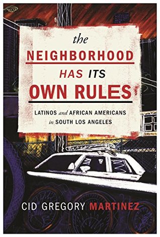 Read Online The Neighborhood Has Its Own Rules: Latinos and African Americans in South Los Angeles - Cid Martinez file in ePub