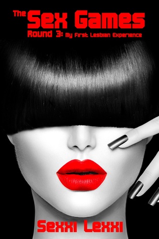 Full Download The Sex Games: Round 3: My First Lesbian Experience - Sexxi Lexxi | PDF